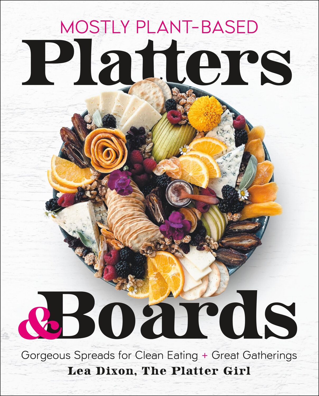 Cover: 9781250282255 | Mostly Plant-Based Platters &amp; Boards | Lea Dixon | Buch | Gebunden