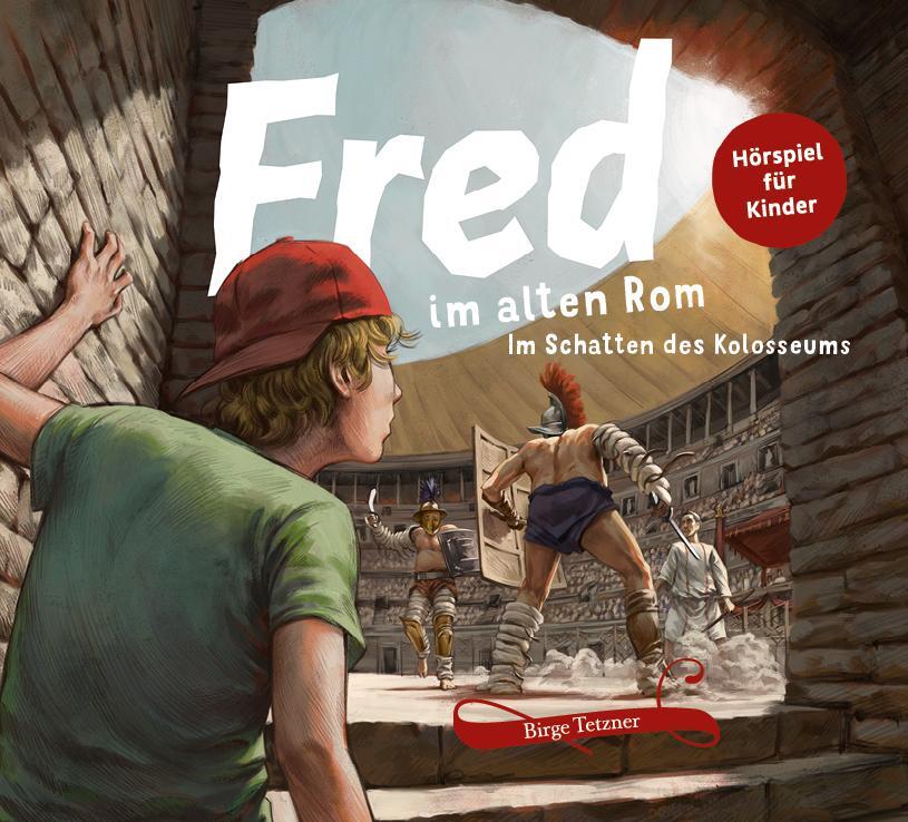 Cover: 9783981920031 | Fred im alten Rom | Im Schatten des Kolosseums | Birge Tetzner | CD