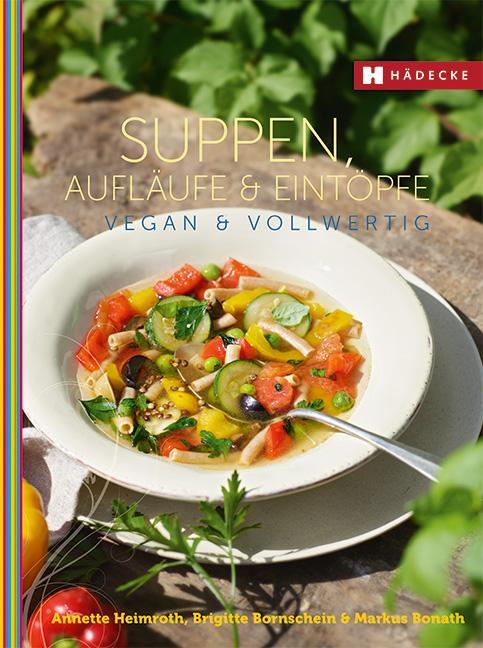 Cover: 9783775006972 | Suppen, Aufläufe und Eintöpfe vegan & vollwertig | Heimroth (u. a.)