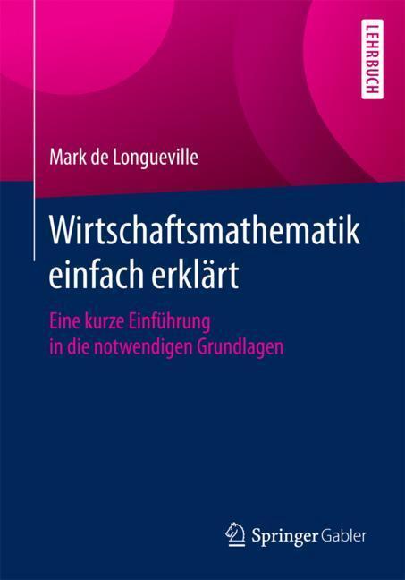 Cover: 9783658106027 | Wirtschaftsmathematik einfach erklärt | Mark De Longueville | Buch