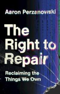 Cover: 9781108837651 | The Right to Repair | Reclaiming the Things We Own | Aaron Perzanowski
