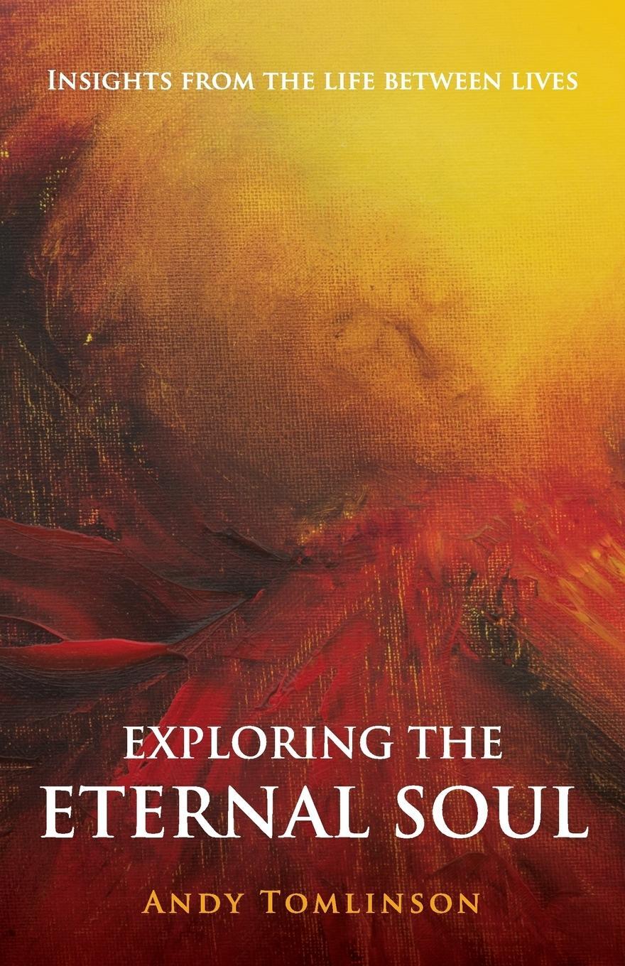 Cover: 9780956788733 | Exploring the Eternal Soul - Insights from the Life Between Lives