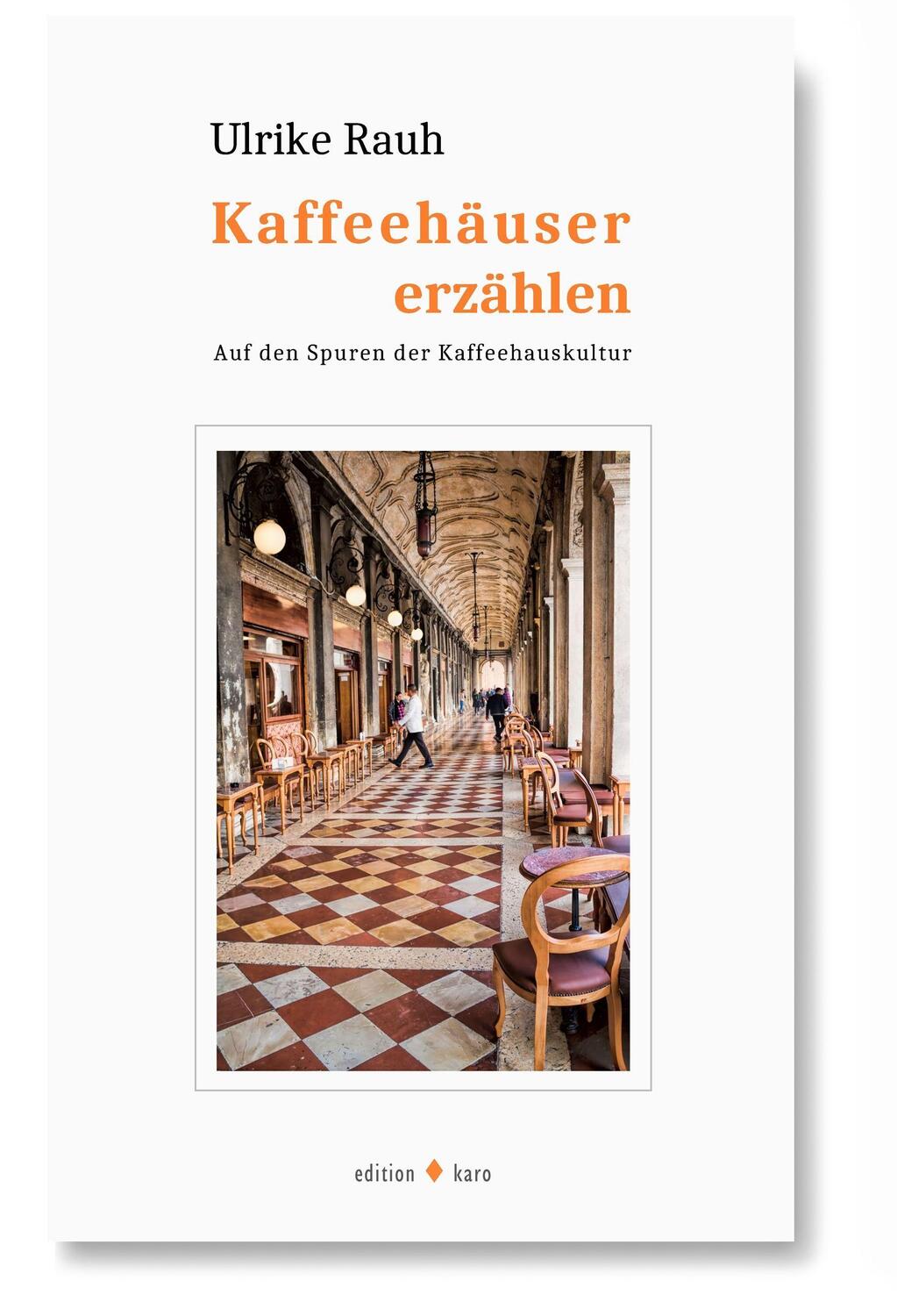 Cover: 9783945961223 | Kaffeehäuser erzählen | Auf den Spuren der Kaffeehauskultur | Rauh