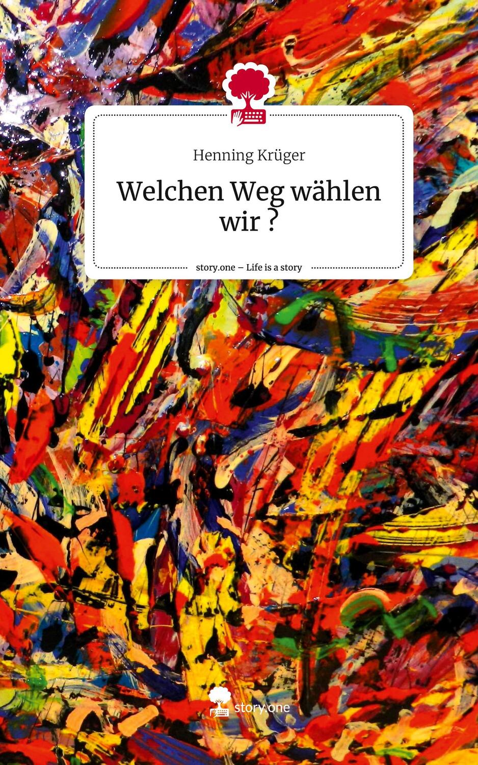 Cover: 9783711513618 | Welchen Weg wählen wir ?. Life is a Story - story.one | Henning Krüger
