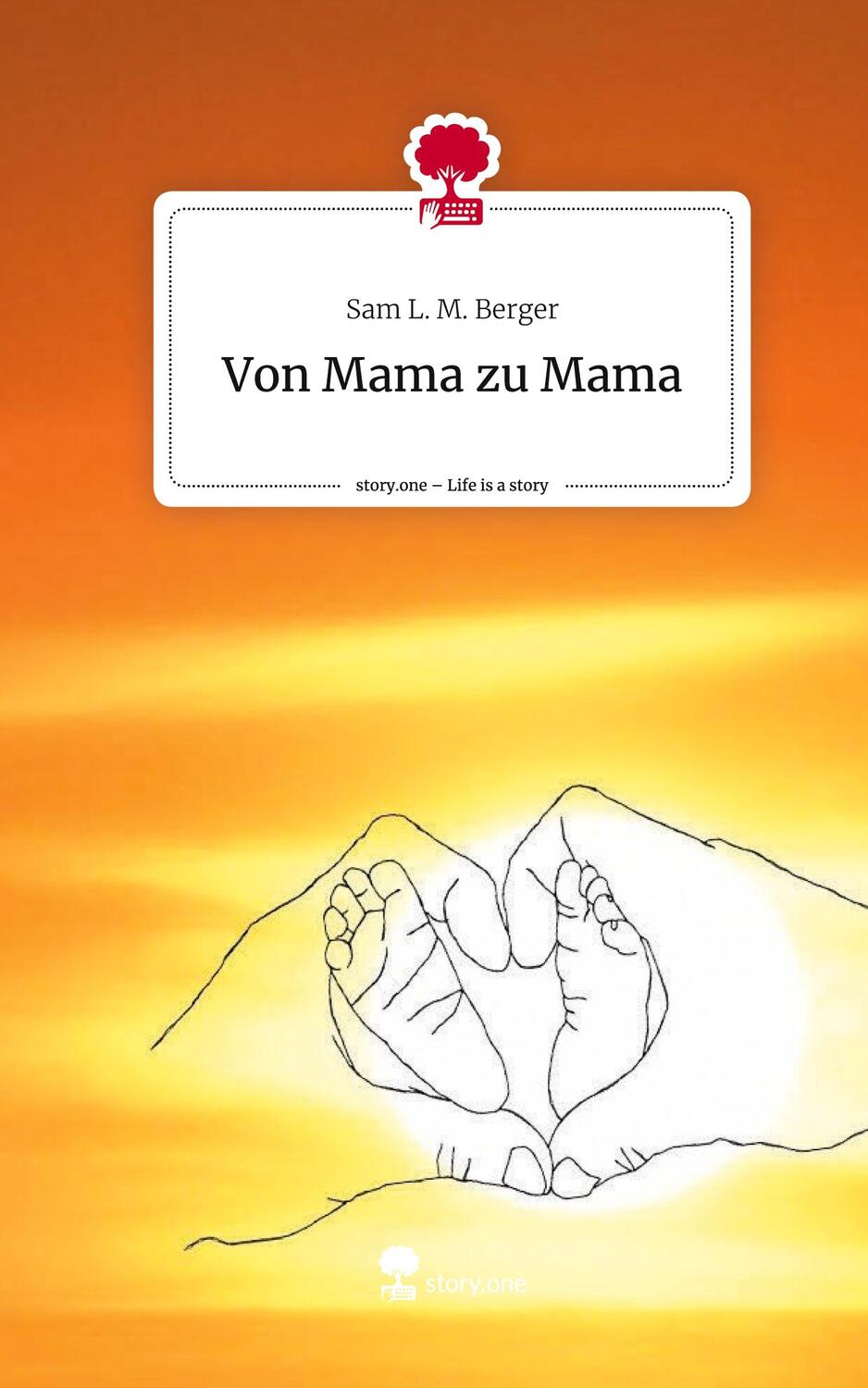 Cover: 9783710832390 | Von Mama zu Mama. Life is a Story - story.one | Sam L. M. Berger