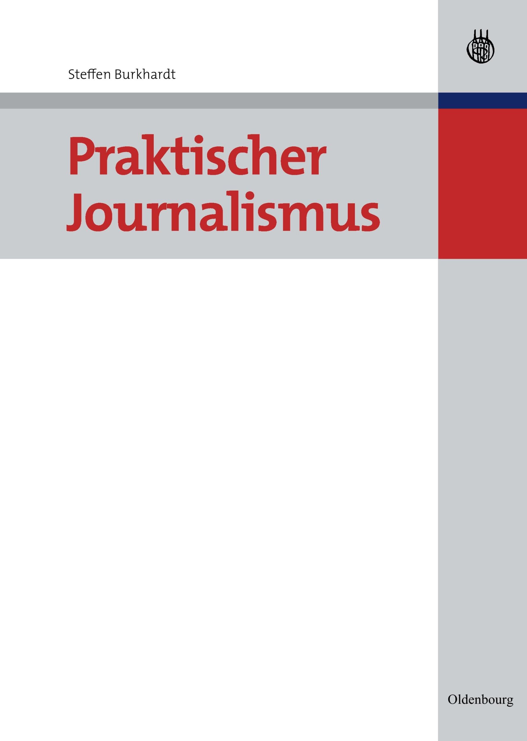 Cover: 9783486586381 | Praktischer Journalismus | Steffen Burkhardt | Buch | 318 S. | Deutsch