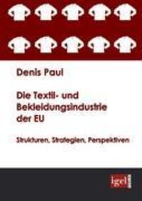 Cover: 9783868150209 | Die Textil- und Bekleidungsindustrie der EU | Denis Paul | Taschenbuch
