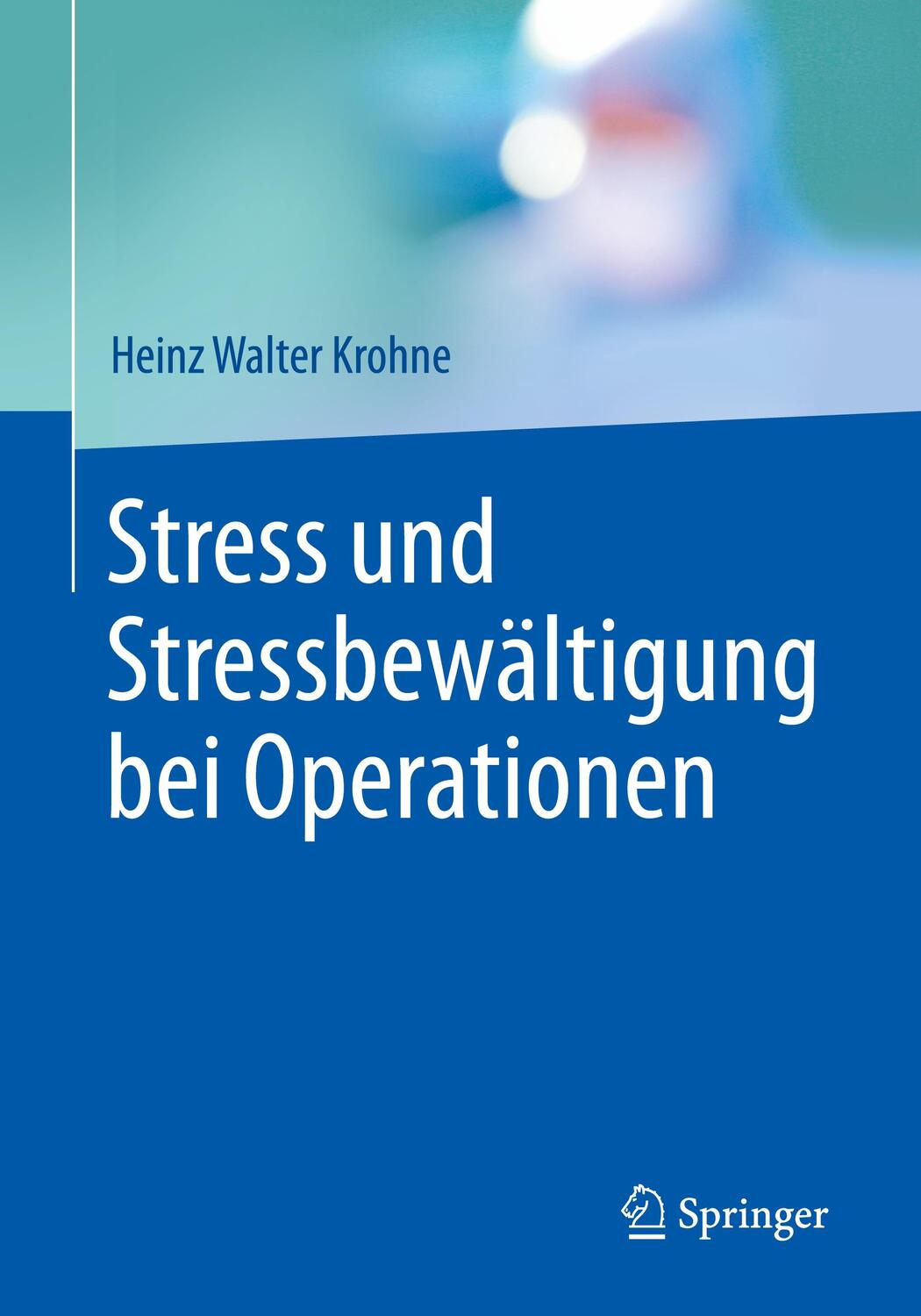 Cover: 9783662529997 | Stress und Stressbewältigung bei Operationen | Heinz Walter Krohne