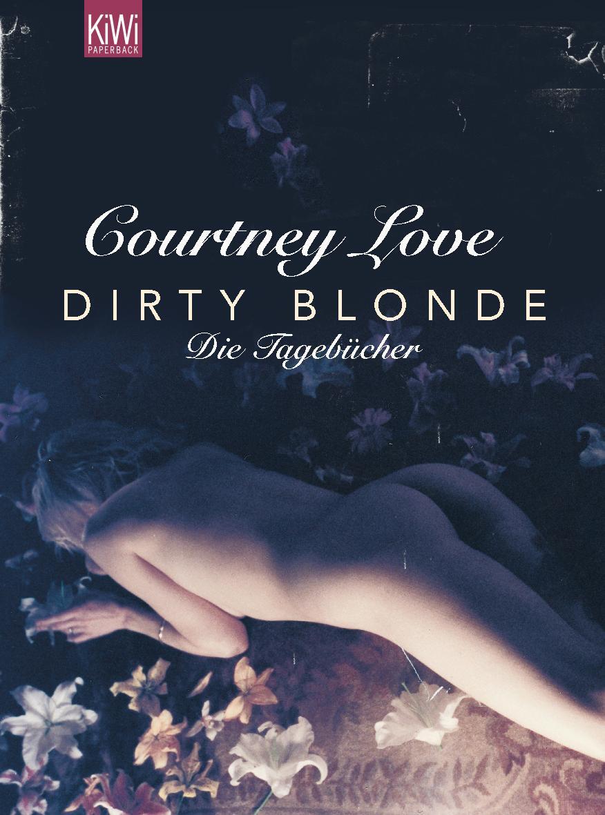 Cover: 9783462037517 | Dirty Blonde | Die Tagebücher | Courtney Love | Taschenbuch | KIWI