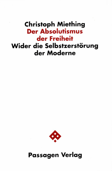 Cover: 9783851651065 | Der Absolutismus der Freiheit | Wider die Selbstzerstörung der Moderne