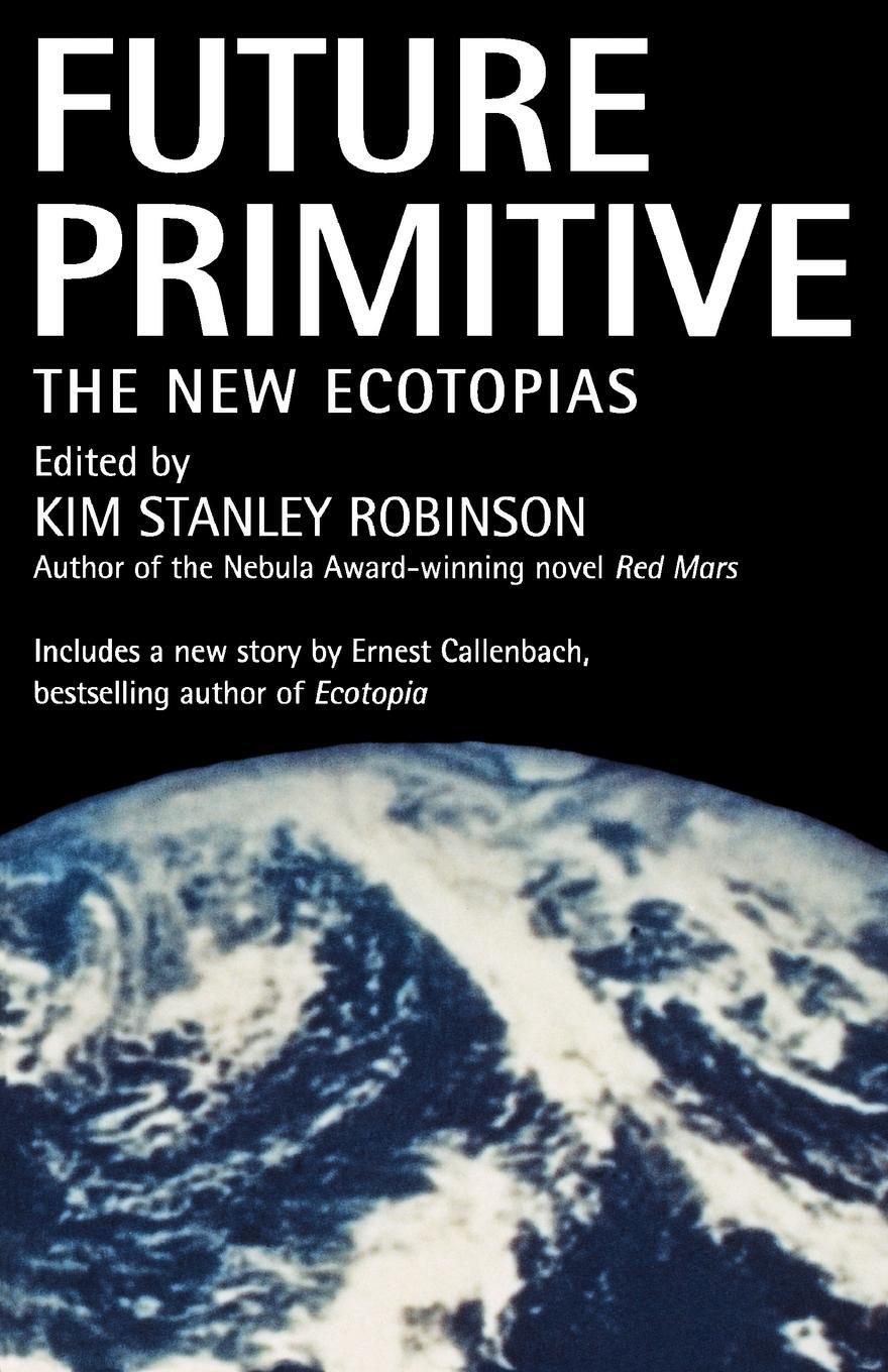 Cover: 9780312863500 | Future Primitive | The New Ecotopias | Kim Stanley Robinson | Buch