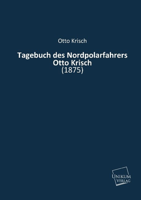 Cover: 9783845711201 | Tagebuch des Nordpolarfahrers Otto Krisch | (1875) | Otto Krisch