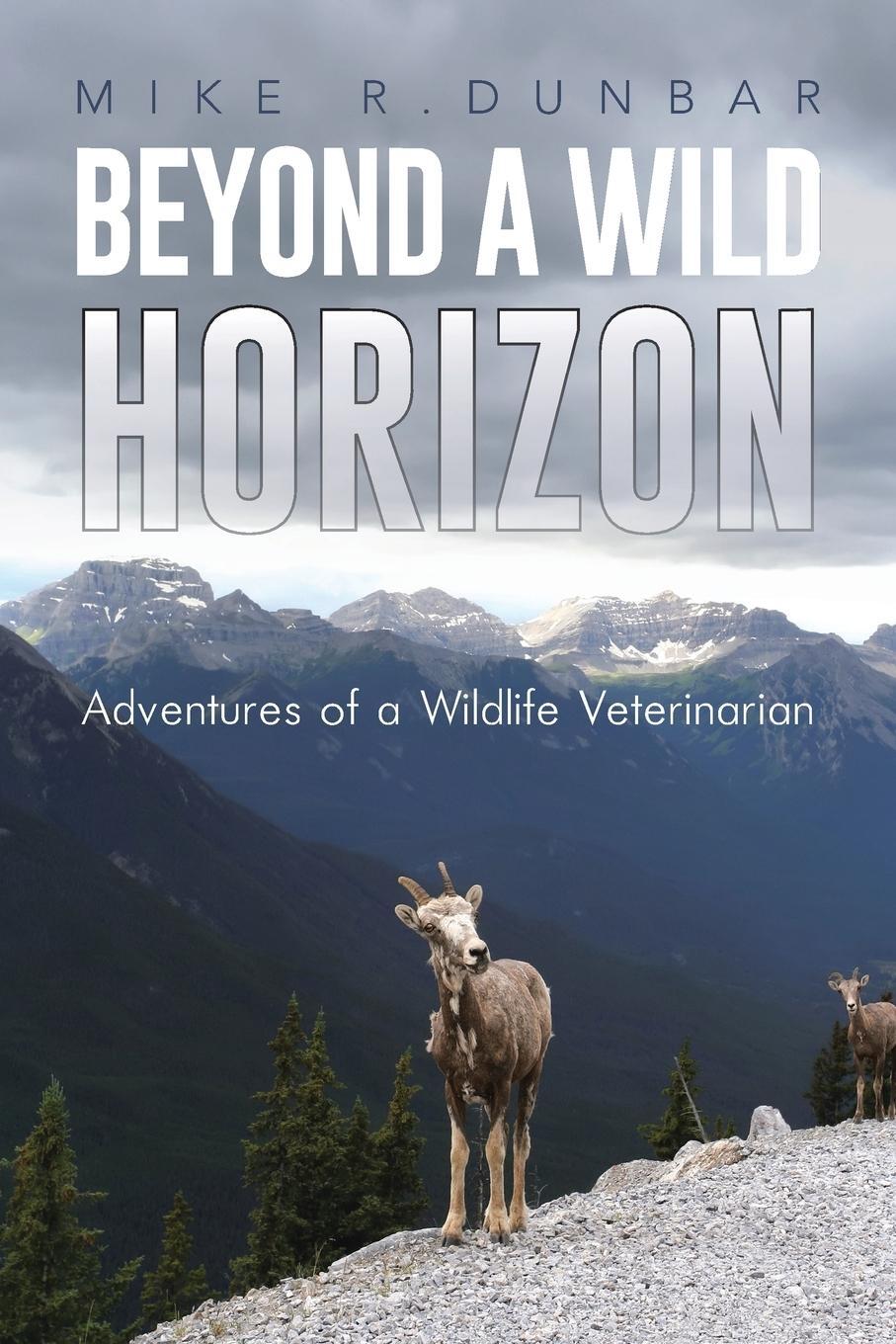 Cover: 9781491870303 | Beyond a Wild Horizon | Adventures of a Wildlife Veterinarian | Dunbar