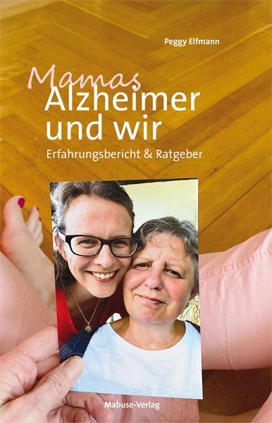 Cover: 9783863215972 | Mamas Alzheimer und wir | Erfahrungsbericht &amp; Ratgeber | Peggy Elfmann