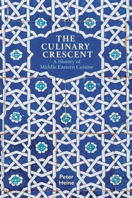 Cover: 9781909942424 | The Culinary Crescent: A History of Middle Eastern Cuisine | Heine