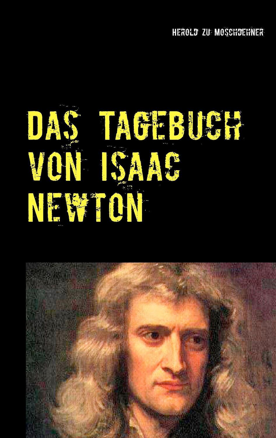 Cover: 9783734752513 | Das Tagebuch von Isaac Newton | Von realer Zeitreise | Moschdehner