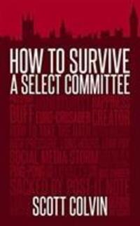 Cover: 9781785904516 | How To Survive a Select Committee | Scott Colvin | Taschenbuch | 2019