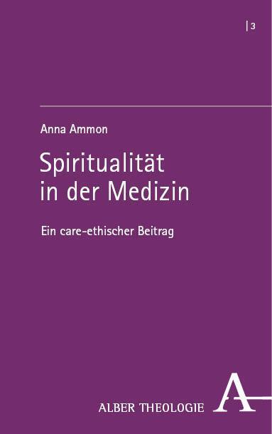 Cover: 9783495992319 | Spiritualität in der Medizin | Ein care-ethischer Beitrag | Anna Ammon