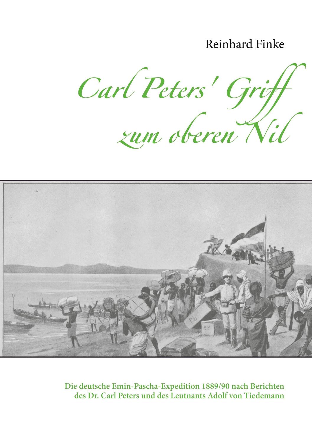 Cover: 9783752646016 | Carl Peters' Griff zum oberen Nil | Reinhard Finke | Taschenbuch