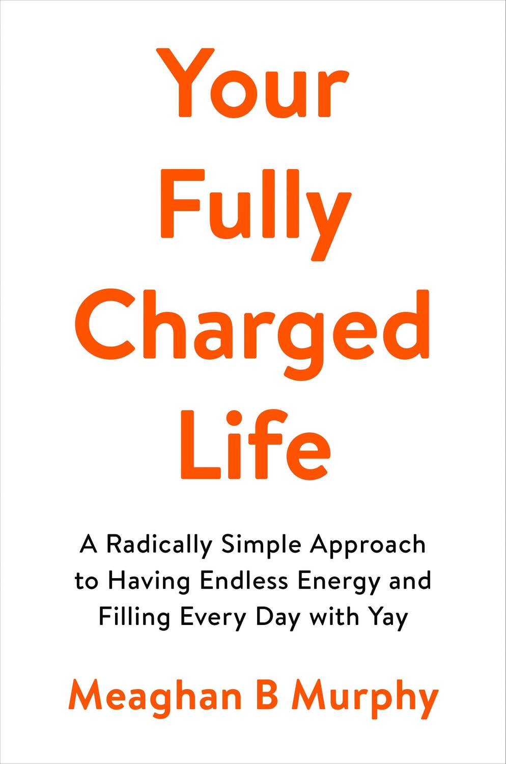 Cover: 9780593188576 | Your Fully Charged Life: A Radically Simple Approach to Having...