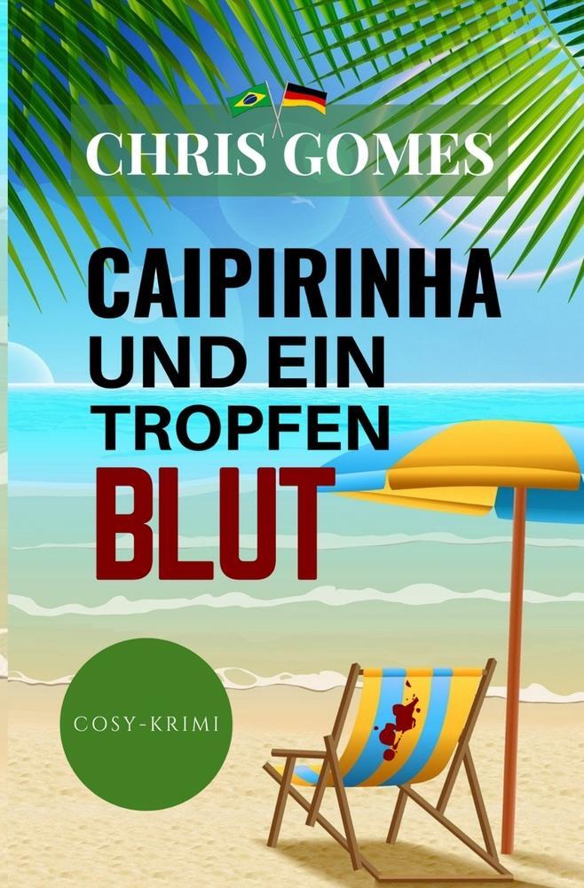 Cover: 9783754646519 | Caipirinha und ein Tropfen Blut | Chris Gomes | Taschenbuch | 132 S.