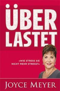 Cover: 9783945678077 | Überlastet | 'Wie Stress Sie nicht mehr stresst' | Joyce Meyer | Buch