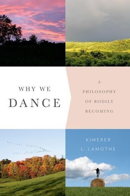 Cover: 9780231171052 | Why We Dance | A Philosophy of Bodily Becoming | Kimerer L. Lamothe