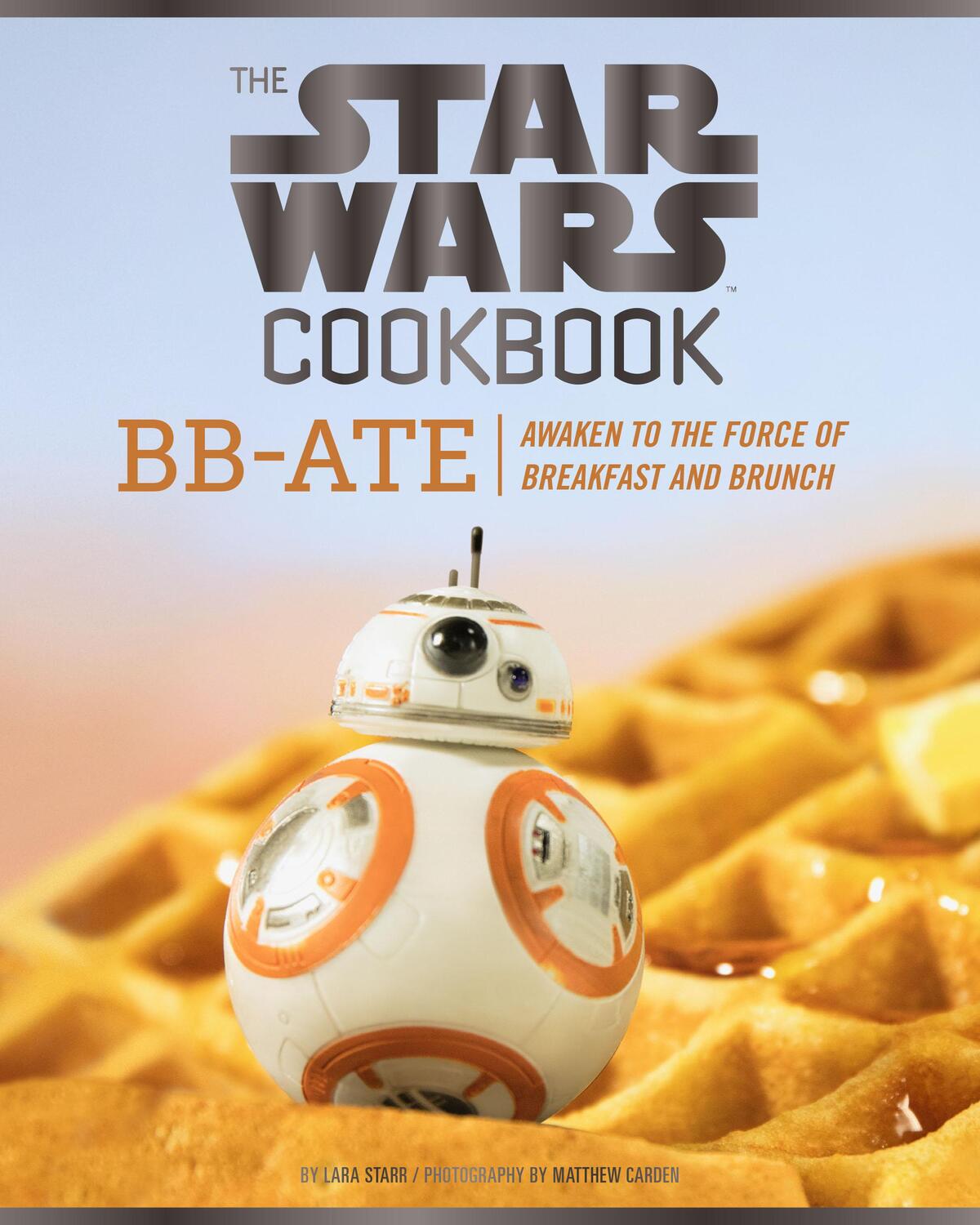Cover: 9781452162980 | The Star Wars Cookbook: Bb-Ate: Awaken to the Force of Breakfast...