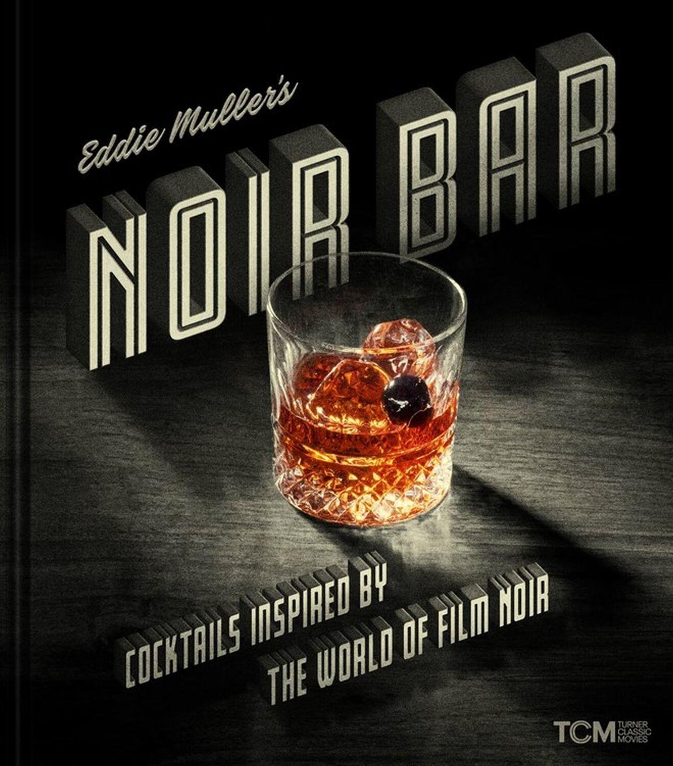 Cover: 9780762480623 | Eddie Muller's Noir Bar | Cocktails Inspired by the World of Film Noir