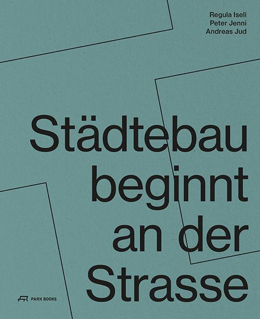 Cover: 9783038603511 | Städtebau beginnt an der Strasse | Institut Urban Landscape (u. a.)