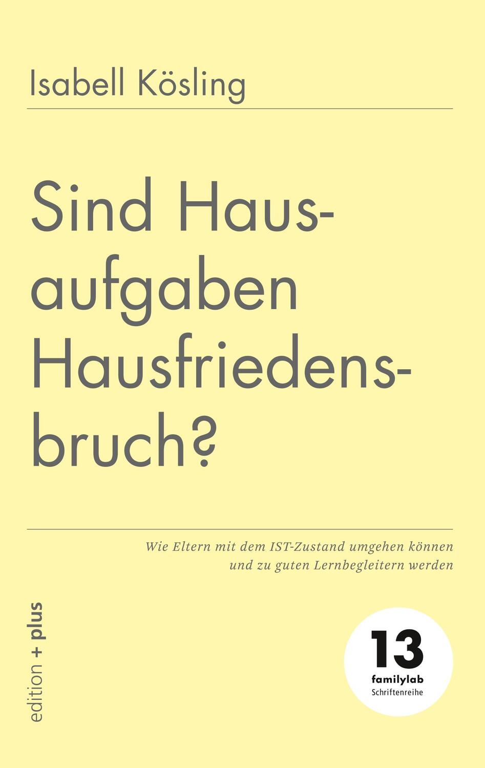 Cover: 9783947101139 | Sind Hausaufgaben Hausfriedensbruch? | Isabell Kösling (u. a.) | Buch