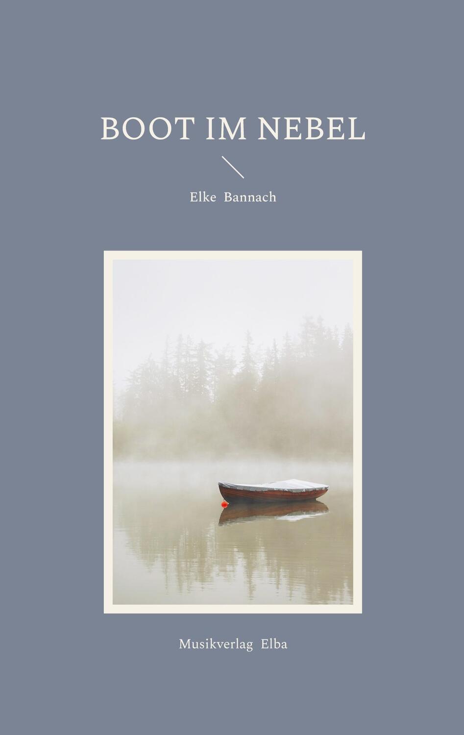 Cover: 9783982589909 | Boot im Nebel | Haibun und Haiku | Elke Bannach | Taschenbuch | 88 S.