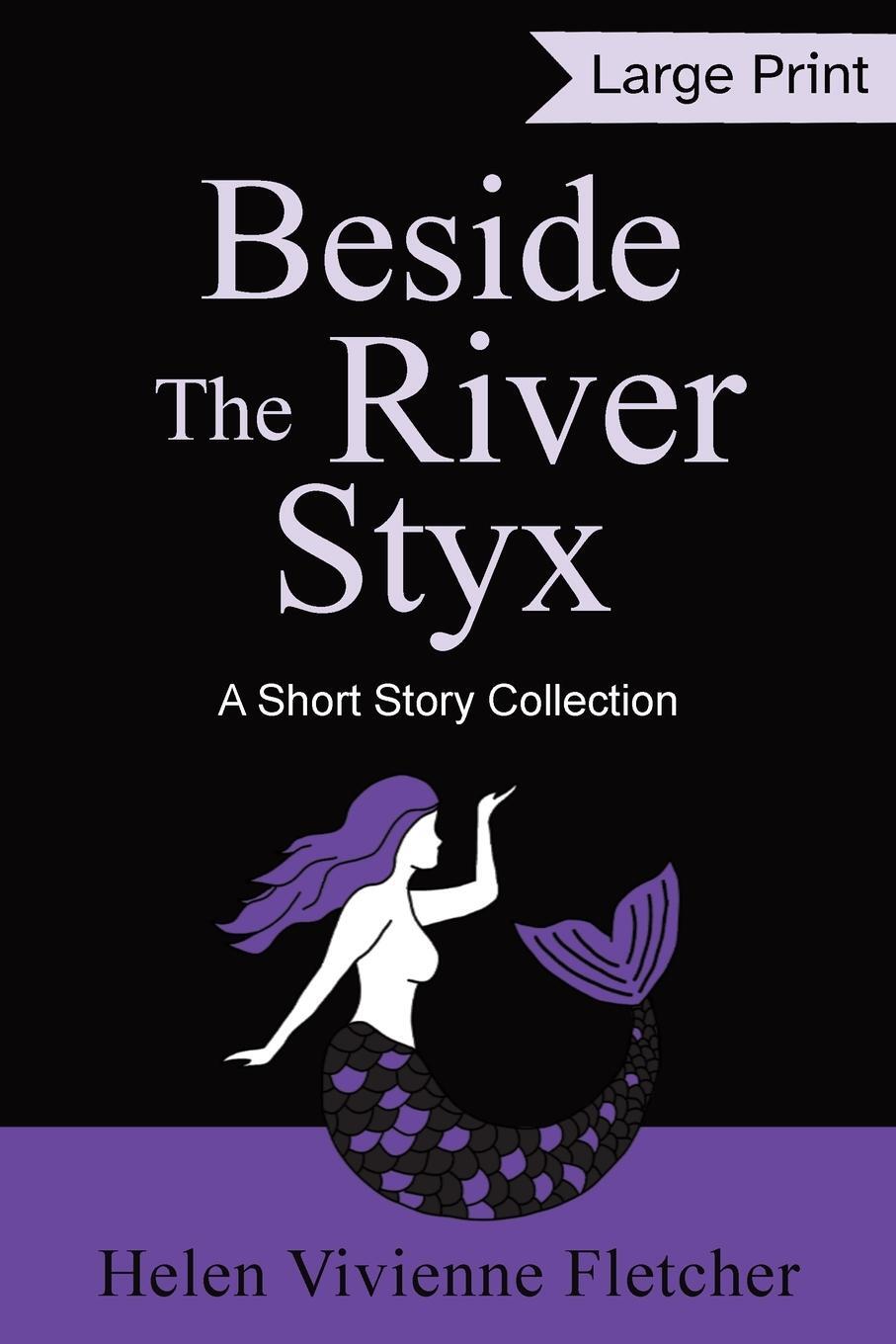 Cover: 9781991198051 | Beside the River Styx | A Short Story Collection (Large Print Edition)