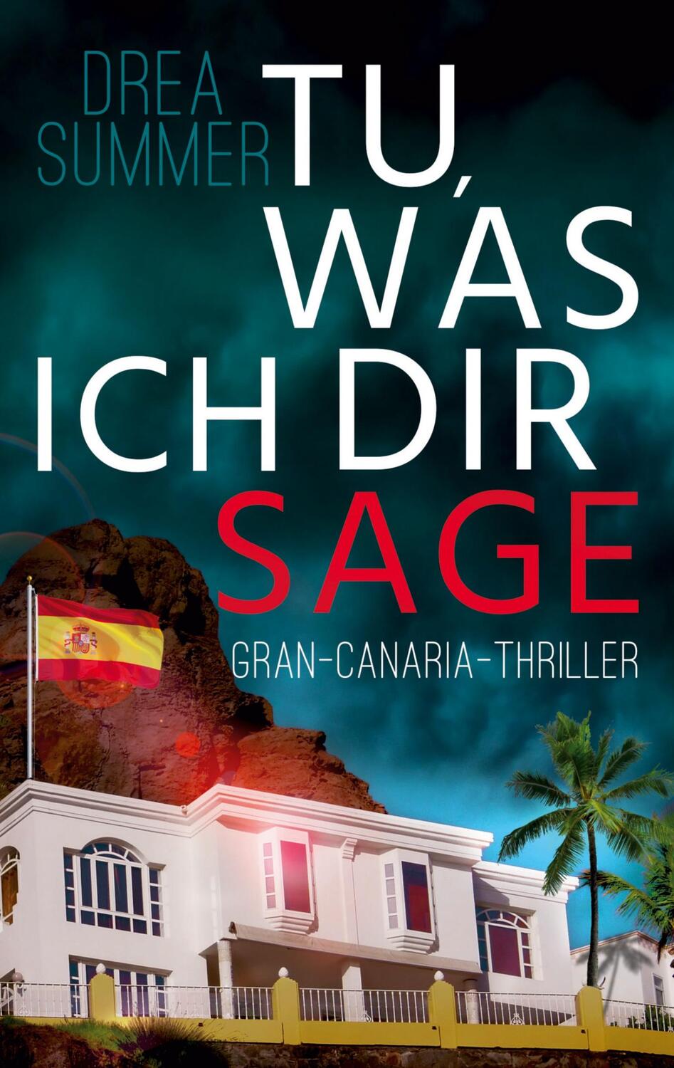 Cover: 9783752846751 | Tu, was ich dir sage | Gran-Canaria-Thriller | Drea Summer | Buch
