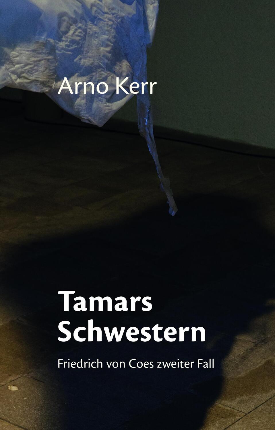 Cover: 9783947724123 | Tamars Schwestern | Friedrich von Coes zweiter Fall | Arno Kerr | Buch