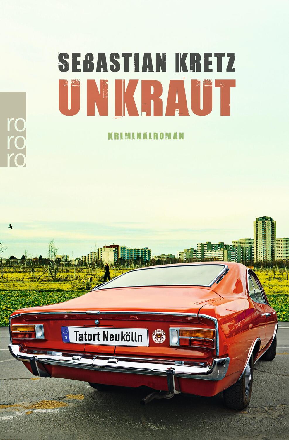 Cover: 9783499274381 | Unkraut | Tatort Neukölln | Sebastian Kretz | Taschenbuch | Deutsch