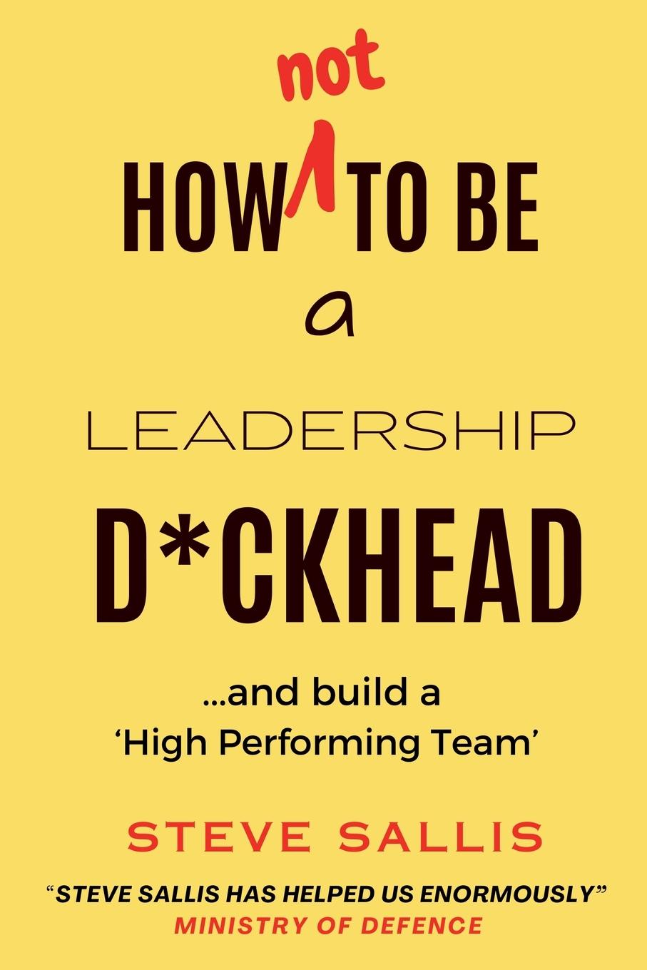 Cover: 9781068601040 | How not to be a leadership d*ckhead | Steve Sallis | Taschenbuch