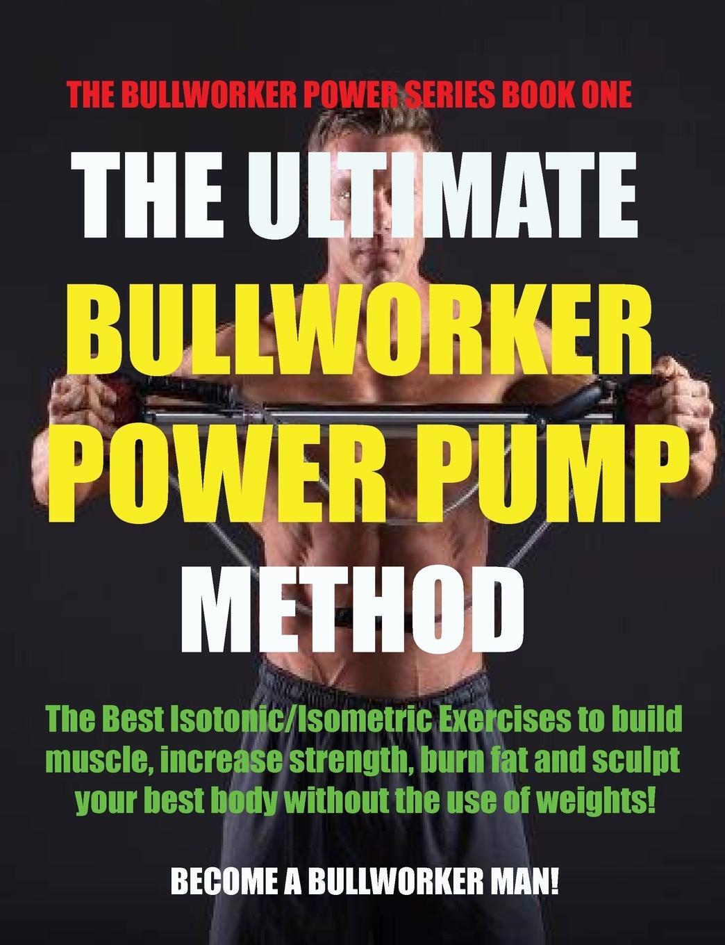 Cover: 9781927558683 | The Ultimate Bullworker Power Pump Method | Bullworker Power Series