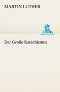 Cover: 9783842415478 | Der Große Katechismus | Martin Luther | Taschenbuch | Paperback | 2012
