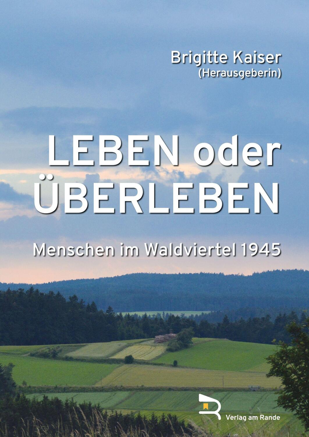 Cover: 9783903190481 | LEBEN ODER ÜBERLEBEN | Menschen im Waldviertel 1945 | Brigitte Kaiser