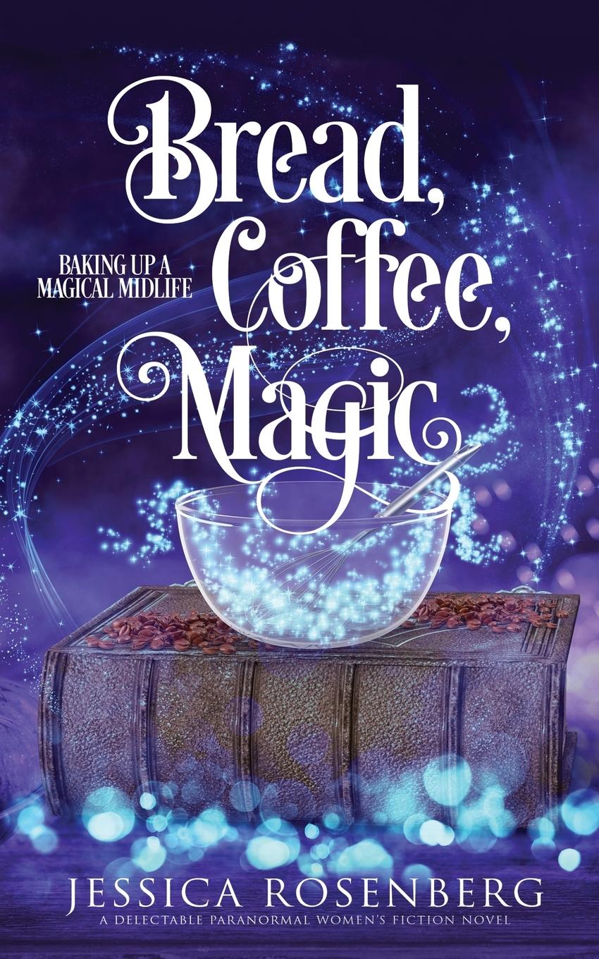 Cover: 9781736722961 | Bread, Coffee, Magic | Baking Up a Magical Midlife, Book 2 | Rosenberg