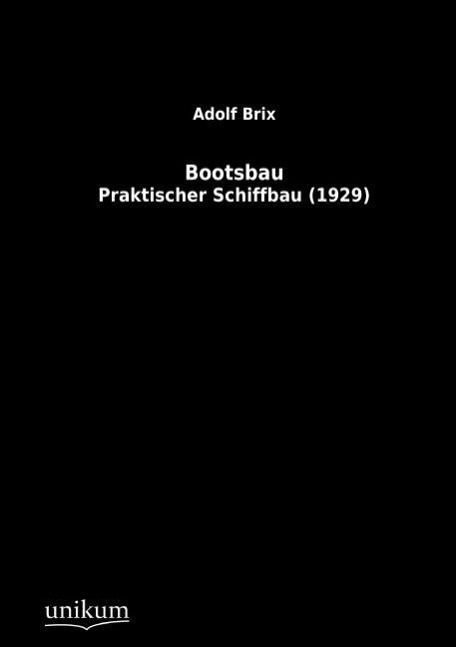 Cover: 9783845700304 | Bootsbau | Praktischer Schiffbau (1929) | Adolf Brix | Taschenbuch