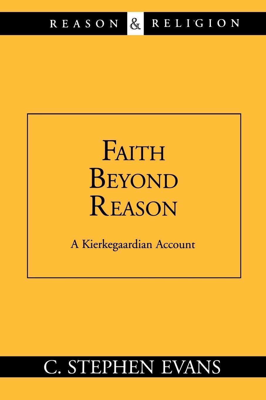 Cover: 9780802845559 | Faith Beyond Reason | A Kierkegaardian Account | C. Stephen Evans