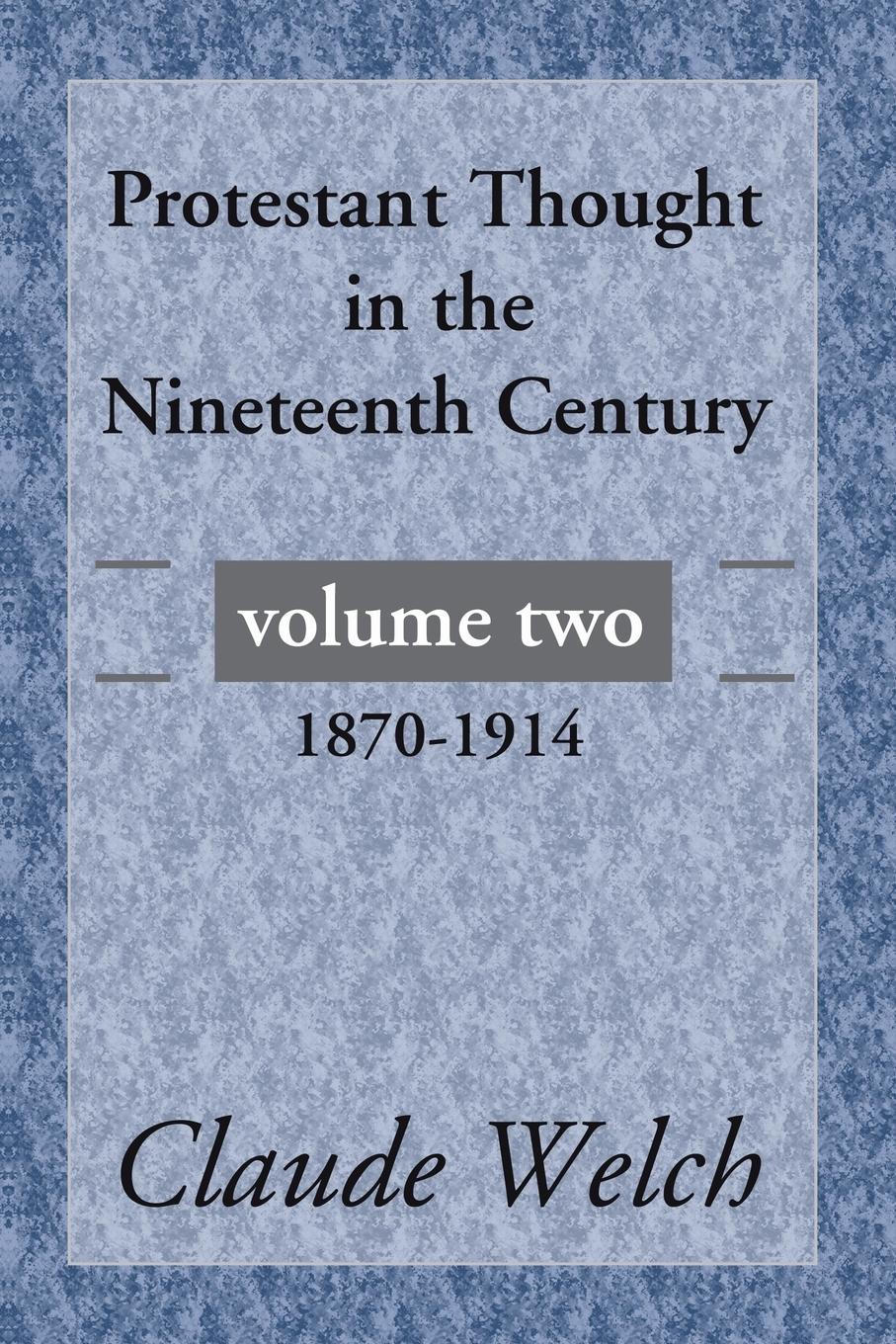 Cover: 9781592444403 | Protestant Thought in the Nineteenth Century, Volume 2 | Claude Welch