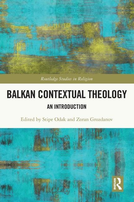 Cover: 9780367744489 | Balkan Contextual Theology | An Introduction | Stipe Odak (u. a.)