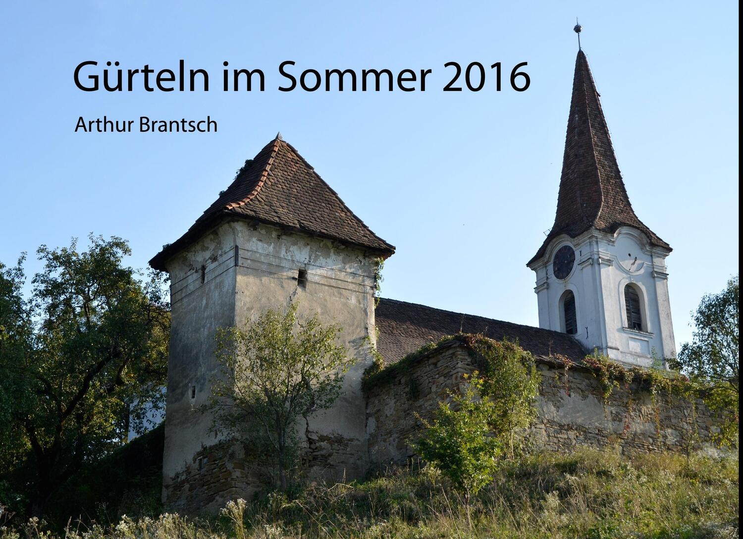 Cover: 9783743111387 | Gürteln im Sommer 2016 | ein verlassenes Dorf in Siebenbürgen | Buch