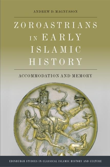 Cover: 9781474489539 | Zoroastrians in Early Islamic History | Accommodation and Memory