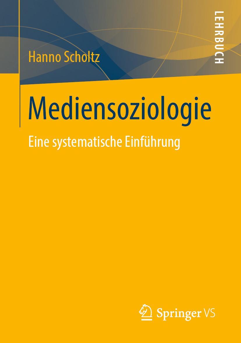 Cover: 9783658260101 | Mediensoziologie | Eine systematische Einführung | Hanno Scholtz | xx