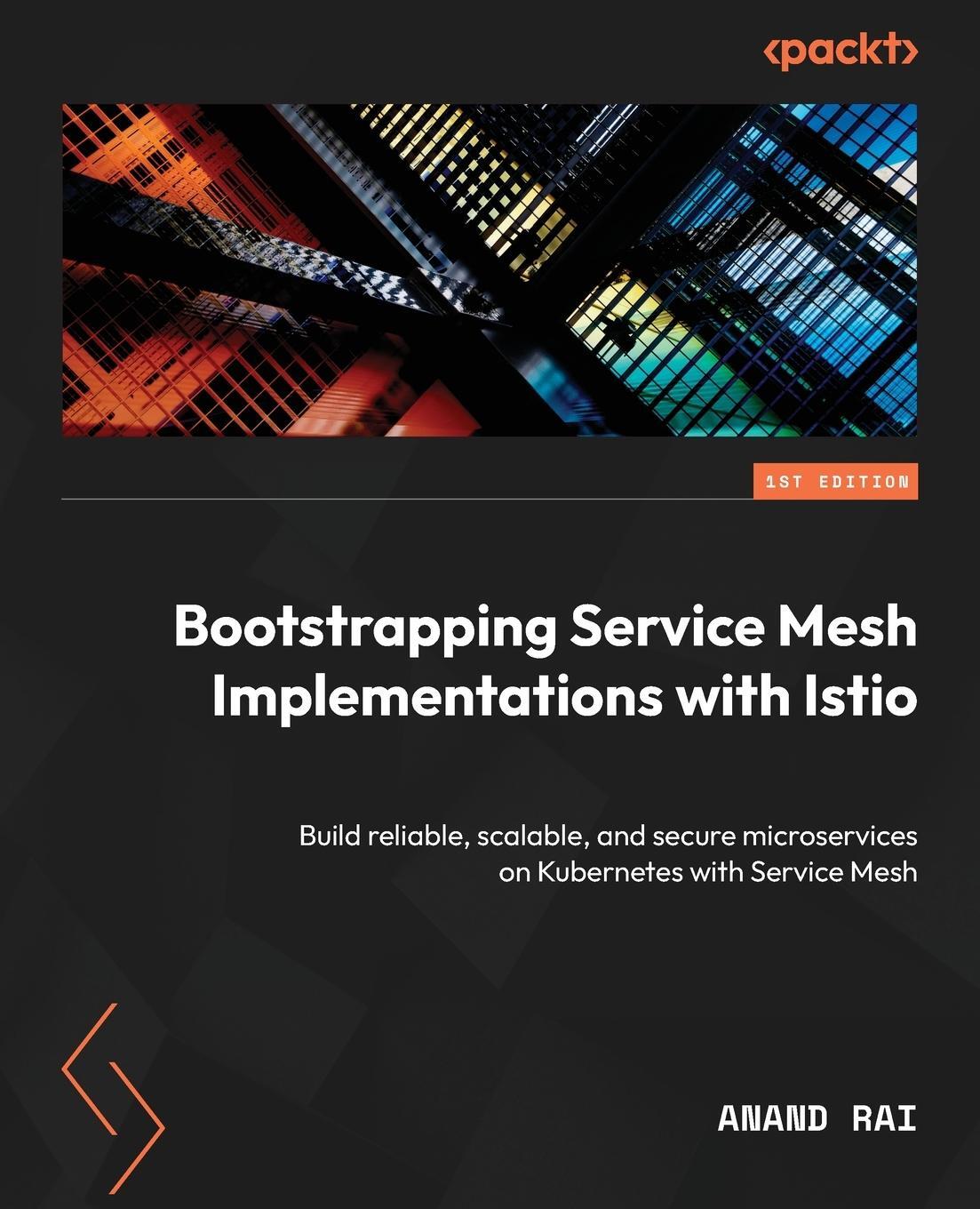 Cover: 9781803246819 | Bootstrapping Service Mesh Implementations with Istio | Anand Rai