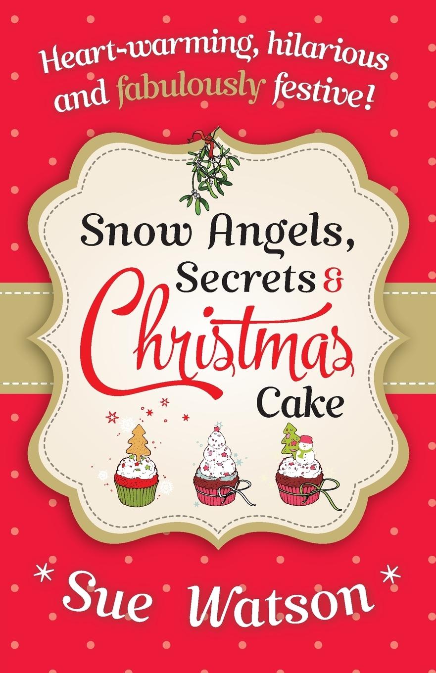 Cover: 9781909490765 | Snow Angels, Secrets and Christmas Cake | Sue Watson | Taschenbuch